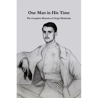 One Man in His Time: The Complete Memoirs of Serge Oblensky