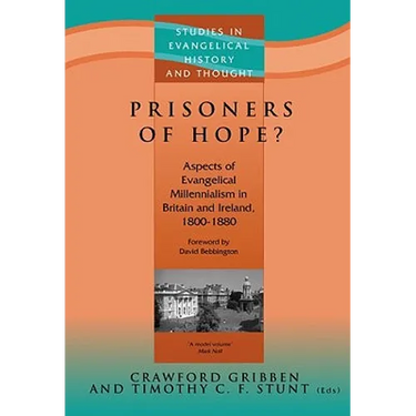 Prisoners of Hope?: Aspects of Evangelical Millennialism in Britain & Ireland 1800-1880