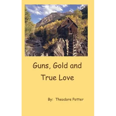 Guns, Gold and True Love
