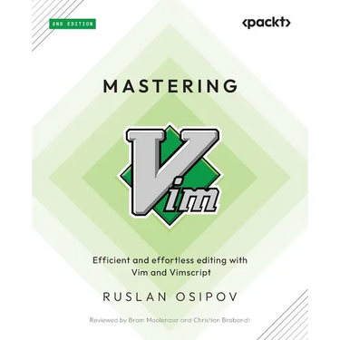 Mastering Vim - Second Edition: Efficient and effortless editing with Vim and Vimscript