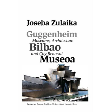 Guggenheim Bilbao Museoa: Museums, Architecture, and City Renewal