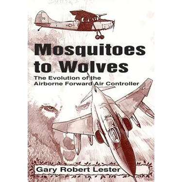 Mosquitoes to Wolves: The Evolution of the Forward Air Controller