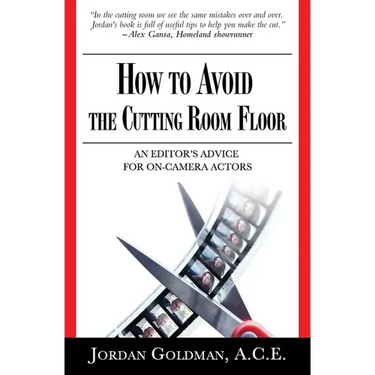 How to Avoid The Cutting Room Floor: an editor's advice for on-camera actors