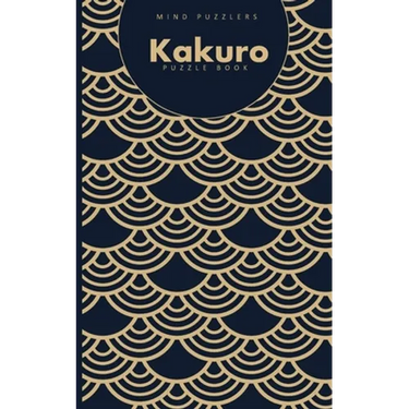 Kakuro Puzzle Book: 120 Brain Challenging Games for Adults and Teens