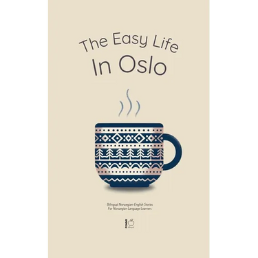 The Easy Life in Oslo: Bilingual Norwegian-English Stories For Norwegian Language Learners