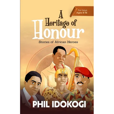 A Heritage of Honour: Stories of African Heroes