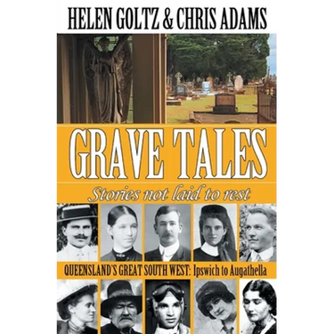 Grave Tales: Queensland's Great South West: Ipswich to Augathella