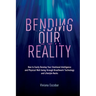 Bending Our Reality: How to Easily Develop Your Emotional Intelligence and Physical Well-being through Breathwork Technology and Lifestyle Hacks