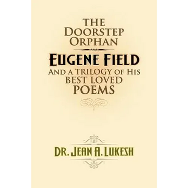 The Doorstep Orphan: Eugene Field and a Trilogy of His Best-Loved Poems