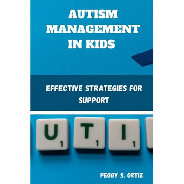 Autism Management in Kids: Effective Strategies for Support