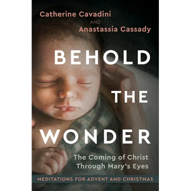 Behold the Wonder: The Coming of Christ Through Mary's Eyes