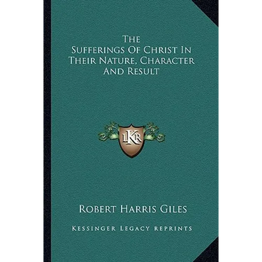 The Sufferings Of Christ In Their Nature, Character And Result