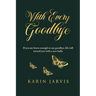 With Every Goodbye: If you are brave enough to say goodbye, life will reward you with a new hello