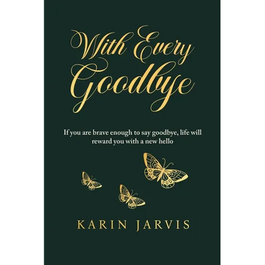 With Every Goodbye: If you are brave enough to say goodbye, life will reward you with a new hello
