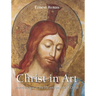 Christ in Art: Sacred images of the life and passion of Christ