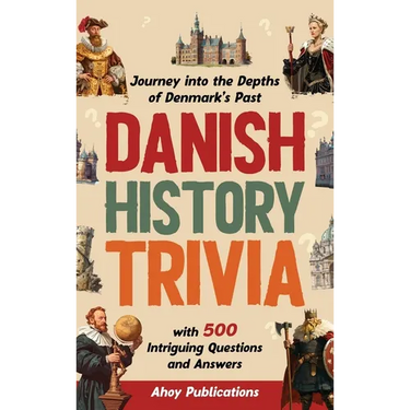 Danish History Trivia: Journey into the Depths of Denmark's Past with 500 Intriguing Questions and Answers