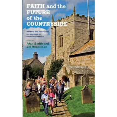 Faith and the Future of the Countryside: Pastoral and Theological Perspectives on Rural Sustainability