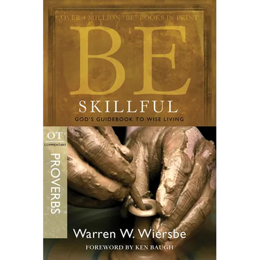 Be Skillful (Proverbs): God's Guidebook to Wise Living