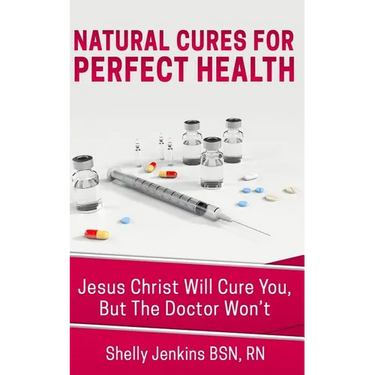 Natural Cures For Perfect Health!: Jesus Christ Will Cure You, But The Doctors Won't
