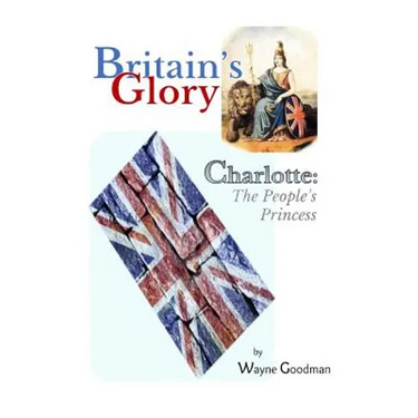 Britain's Glory: Charlotte: The People's Princess