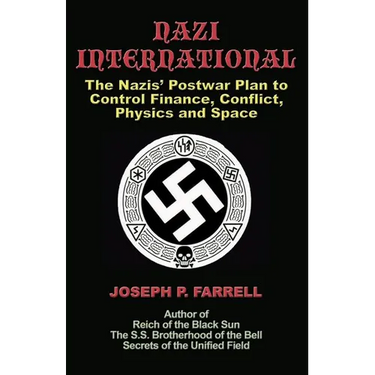 Nazi International: The Nazis' Postwar Plan to Control the Worlds of Science, Finance, Space, and Conflict