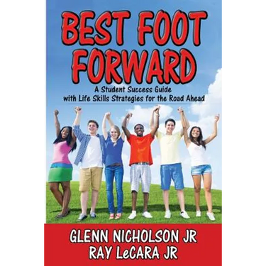 Best Foot Forward: A Student Success Guide with Life Skills Strategies for the Road Ahead