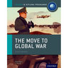 The Move to Global War: IB History Course Book: Oxford IB Diploma Program