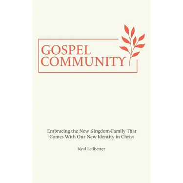 Gospel Community: Embracing the New Kingdom-Family That Comes with Our New Identity in Christ
