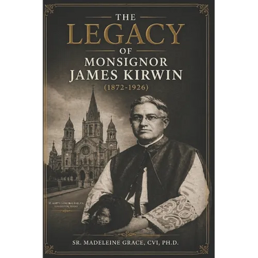 The Legacy of Monsignor James Kirwin (1872-1926)