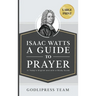 Isaac Watts A Guide to Prayer: In Today's English and with a Study Guide (LARGE PRINT)