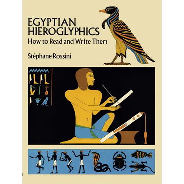 Egyptian Hieroglyphics: How to Read and Write Them