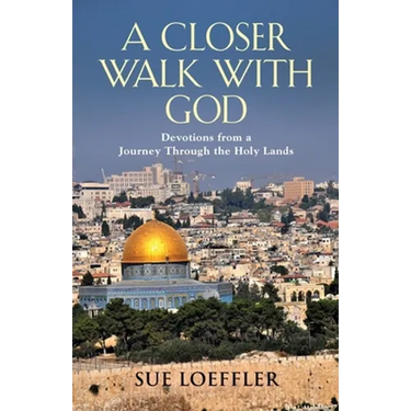 A Closer Walk with God: Devotions from a Journey Through the Holy Lands