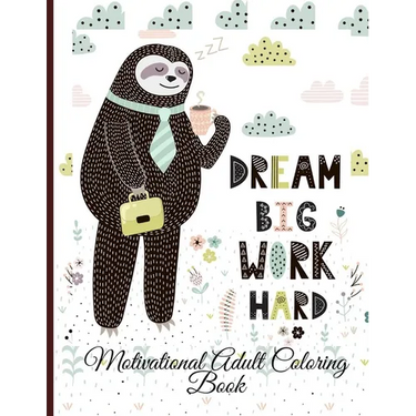 Dream Big Work Hard Motivational Adult Coloring Book: Never Give Up Motivational and Inspirational Sayings Coloring Book for Adult Relaxation and Stre
