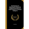 The Romance of Mathematics; Being the Original Researches of a Lady Professor of Girtham College In