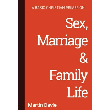 A Basic Christian Primer on Sex, Marriage & Family Life