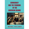 Democracy and the Founding of the American Regime: Unveiling the Roots of American Governance (2024)