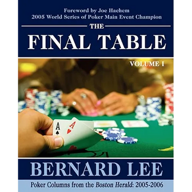 The Final Table Volume I: Poker Columns from the Boston Herald: 2005-2006
