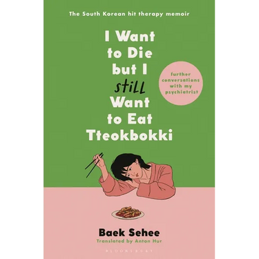 I Want to Die But I Still Want to Eat Tteokbokki: Further Conversations with My Psychiatrist. the Sunday Times and Internationally Bestselling Sequel