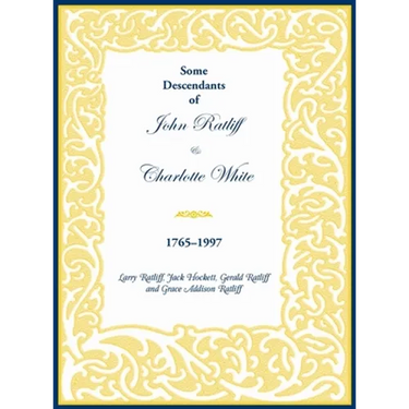 Some Descendants of John Ratliff and Charlotte White 1765-1997