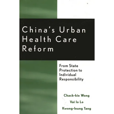 China's Urban Health Care Reform: From State Protection to Individual Responsibility