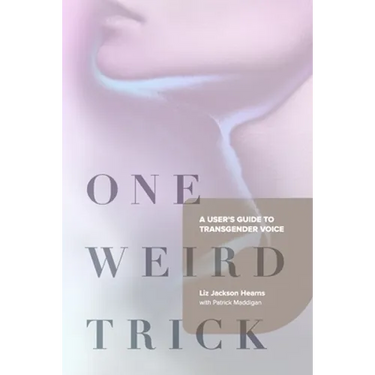 One Weird Trick: A User's Guide to Transgender Voice