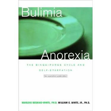 Bulimia/Anorexia: The Binge/Purge Cycle and Self-Starvation (Revised)