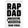 Rap Dad: A Story of Family and the Subculture That Shaped a Generation