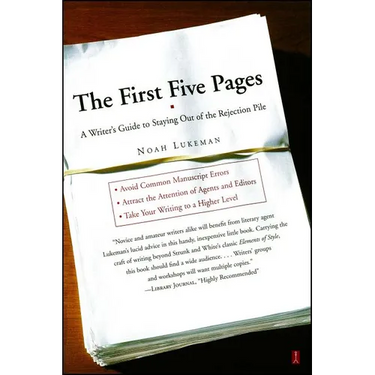 The First Five Pages: A Writer's Guide to Staying Out of the Rejection Pile