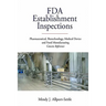 FDA Establishment Inspections: Pharmaceutical, Biotechnology, Medical Device and Food Manufacturing Concise Reference