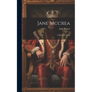 Jane Mccrea: A Dramatic Poem
