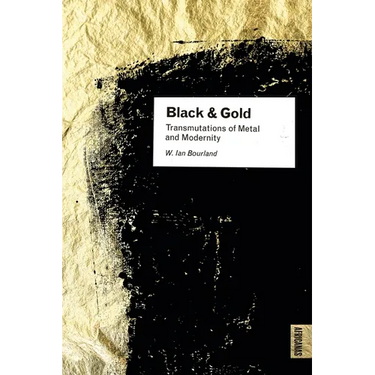 Black and Gold: Transmutations of Metal and Modernity