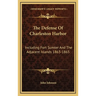 The Defense Of Charleston Harbor: Including Fort Sumter And The Adjacent Islands 1863-1865