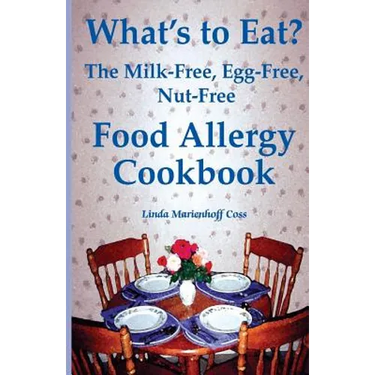 What's to Eat?: The Milk-Free, Egg-Free, Nut-Free Food Allergy Cookbook