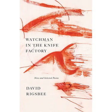 Watchman in the Knife Factory: New and Selected Poems